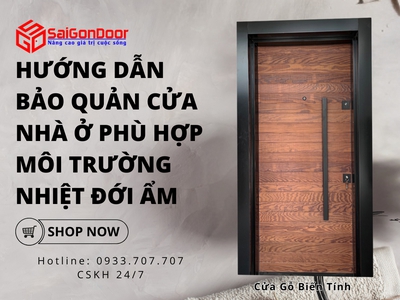 Hướng dẫn bảo quản cửa nhà ở phù hợp môi trường nhiệt đới ẩm 2