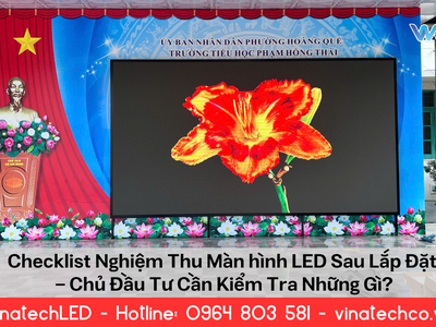 Checklist Nghiệm Thu Màn Hình LED Sau Lắp Đặt 0