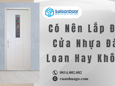 Có Nên Lắp Đặt Cửa Nhựa Đài Loan Hay Không 0