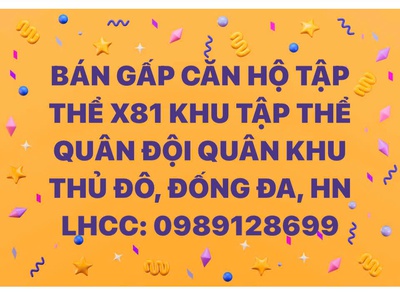 Bán gấp căn hộ tập thể tòa x81 khu tập thể quân đội quân khu thủ đô, đống đa 0