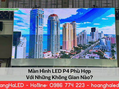 Màn Hình LED P4 Phù Hợp Với Những Không Gian Nào 0