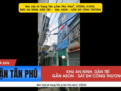 Bán nhà lê trọng tấn q.tân phú 43m , 3tầng, 5.59tỷ -sát đh công thương 0
