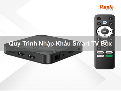 Quy Trình Nhập Khẩu Smart TV Box 0