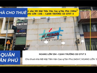 Cho thuê nhà nb mặt tiền văn cao q.tân phú 240m ,ngang 12m - cạnh trường cđ gtvt 3 0