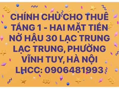 Chính chủ cho thuê tầng 1 hai mặt tiền - nở hậu 30 lạc trung lạc trung 0