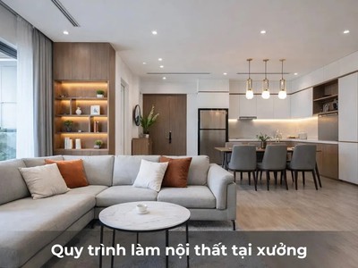Quy Trình Làm Nội Thất Tại Xưởng: 6 Bước Từ Khảo Sát Đến Lắp Đặt 5