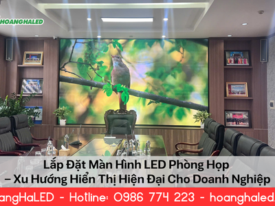 Lắp Đặt Màn Hình LED Phòng Họp   Xu Hướng Hiển Thị Hiện Đại Cho Doanh Nghiệp 0