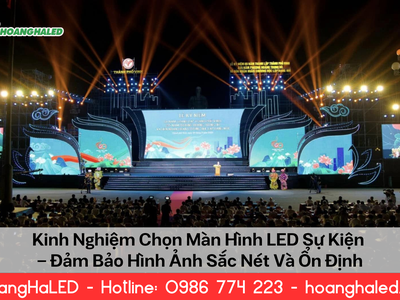 Kinh Nghiệm Chọn Màn Hình LED Sự Kiện Đảm Bảo Hình Ảnh Sắc Nét 0