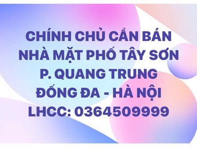 Chính chủ cần bán nhà mặt phố tây sơn - p. quang trung - đồng đa- hà nội 0