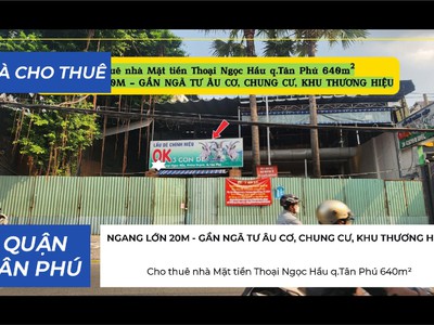 Cho thuê nhà mặt tiền thoại ngọc hầu q.tân phú 640m , ngang lớn 20m - gần ngã tư, chung cư 0