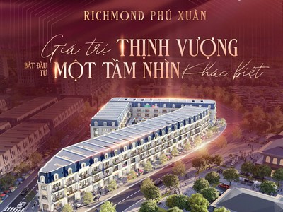  HẠ TẦNG MỞ LỐI   GIÁ TRỊ THĂNG HOA  Richmond Phú Xuân   Tâm điểm thương mại mới tại Bờ Nam Huế 1