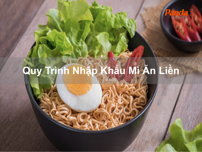 Quy Trình Nhập Khẩu Mì Ăn Liền 0