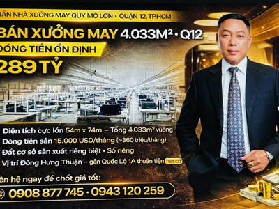 Xưởng may đông hưng thuận q12 gần ql1a - 4033m2 dòng tiền 360tr/th chỉ 289 tỷ 0