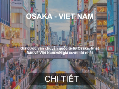 Cước Vận Chuyển Hàng Hóa Từ Osaka, Nhật Bản Về Việt Nam 0