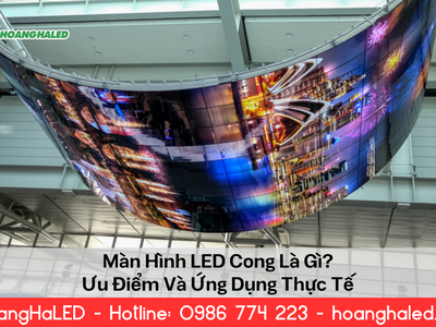 Màn Hình LED Cong Là Gì Ưu Điểm Và Ứng Dụng Thực Tế 0