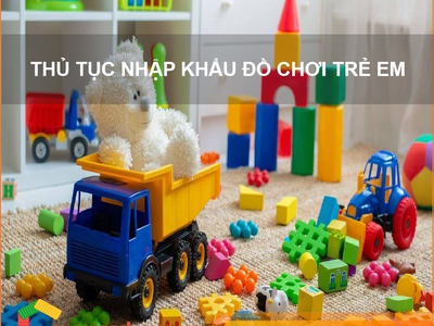 Thủ Tục Nhập Khẩu Đồ Chơi Trẻ Em 0