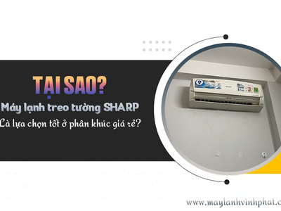 Tại sao Điều hòa treo tường SHARP là lựa chọn tốt ở phân khúc giá rẻ 0