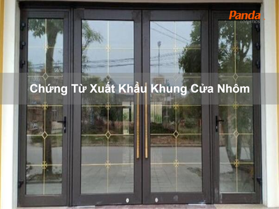 Chứng Từ Xuất Khẩu Khung Cửa Nhôm 0