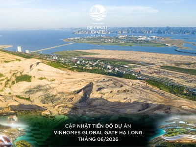 Cập nhật hình ảnh mới nhất của dự án Vinhomes Global Gate Hạ Long cuối tháng 5-2026 4