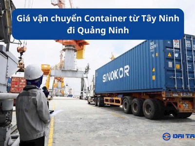 Giá vận chuyển Container từ Tây Ninh đi Quảng Ninh 0