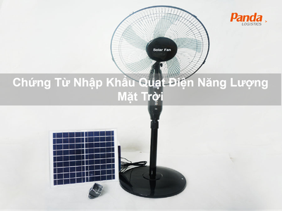 Chứng Từ Nhập Khẩu Quạt Điện Năng Lượng Mặt Trời 0