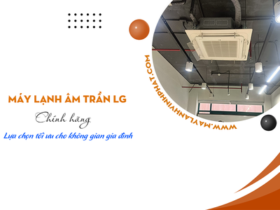 Chi tiết mới nhất về Máy lạnh âm trần LG Thái Lan rẻ nhất thị trường toàn quốc 0