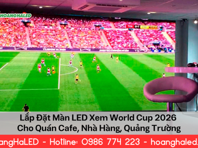 Lắp Đặt Màn LED Xem World Cup 2026 Cho Quán Cafe, Nhà Hàng, Quảng Trường 0