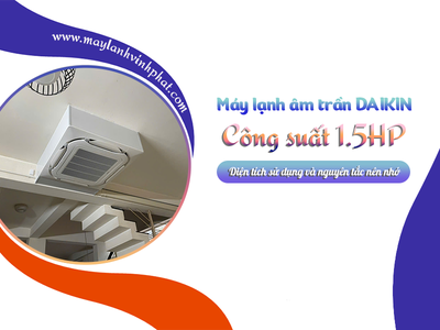 Lắp đặt Điều hòa âm trần DAIKIN công suất 1.5HP tiết kiệm điện giá rẻ 0
