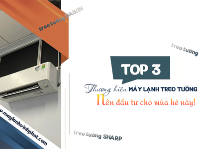 TOP 3 thương hiệu Máy lạnh gắn tường nên đầu tư cho mùa hè này 0