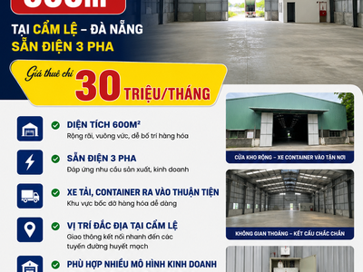 Cho thuê nhà kho 600M2 tại Cẩm Lệ, SẴN ĐIỆN 3 PHA, giá 30 triệu 0
