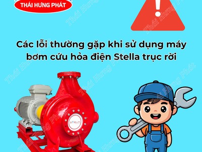 Các lỗi phổ biến khi vận hành máy bơm điện trục rời Stella 0