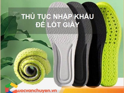 Thủ Tục Nhập Khẩu Đế Lót Giày 0