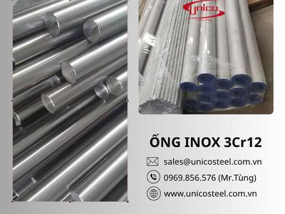 Ống Inox 3Cr12 chịu nhiệt 600 C và kháng mài mòn:Giải pháp tối ưu chi phí công nghiệp nặng tại Unico 0