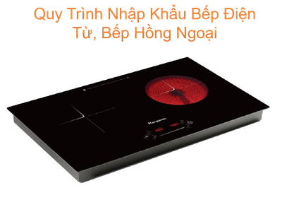 Quy Trình Nhập Khẩu Bếp Điện Từ, Bếp Hồng Ngoại 0