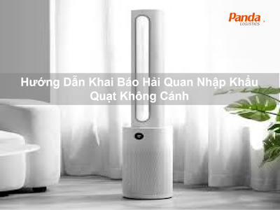 Hướng Dẫn Khai Báo Hải Quan Nhập Khẩu Quạt Không Cánh 0