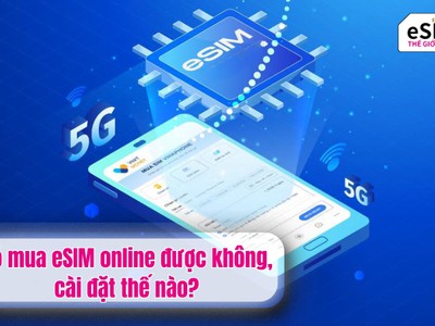 Có mua eSIM online được không, cài đặt thế nào 0