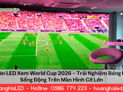 Màn LED Xem World Cup 2026 Giải Pháp Trình Chiếu Cho Mùa Bóng Đá Sôi Động 0