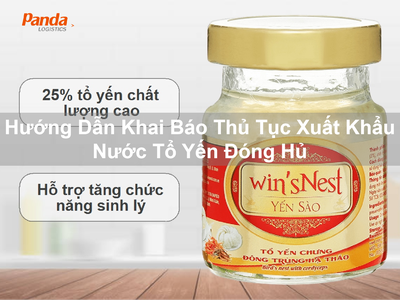 Hướng Dẫn Khai Báo Thủ Tục Xuất Khẩu Nước Tổ Yến Đóng Hủ 0