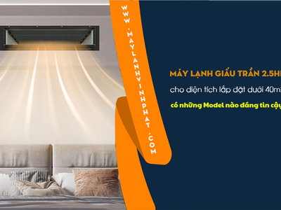 Bỏ sỉ số lượng lớn Máy lạnh giấu trần công suất 2.5HP giá rẻ, giá gốc hấp dẫn 0