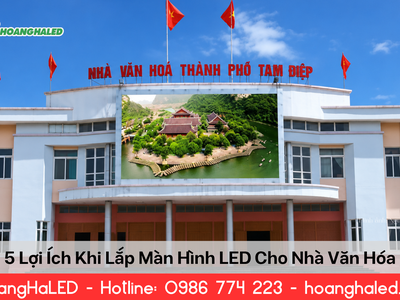 5 Lợi Ích Khi Lắp Màn Hình LED Cho Nhà Văn Hóa 0