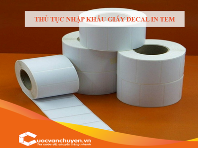 Thủ Tục Nhập Khẩu Giấy Decal In Tem 0