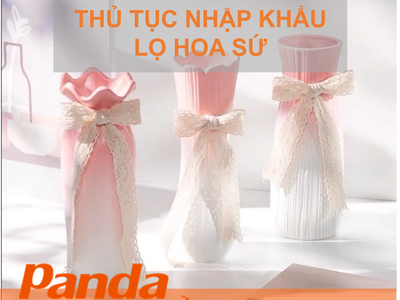 Thủ tục nhập khẩu lọ hoa sứ 0