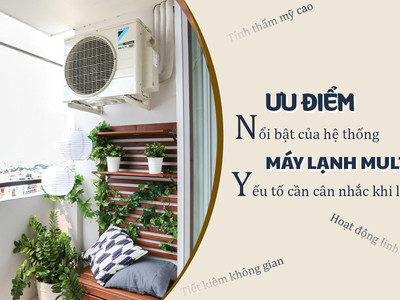Ưu điểm nổi bật của hệ thống Điều hòa MULTI/Yếu tố cần cân nhắc khi lắp 0