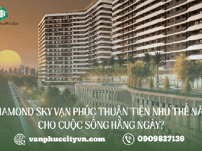 Sức hút từ vị trí  tọa độ vàng  của Diamond Sky Vạn Phúc trong sinh hoạt hằng ngày 0