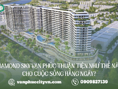 Sức hút từ vị trí  tọa độ vàng  của Diamond Sky Vạn Phúc trong sinh hoạt hằng ngày 4