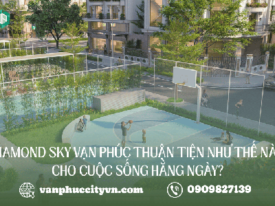 Sức hút từ vị trí  tọa độ vàng  của Diamond Sky Vạn Phúc trong sinh hoạt hằng ngày 1