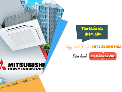 Tìm hiểu ưu điểm của Điều hòa Multi Mitsubishi Heavy dàn lạnh âm trần 0